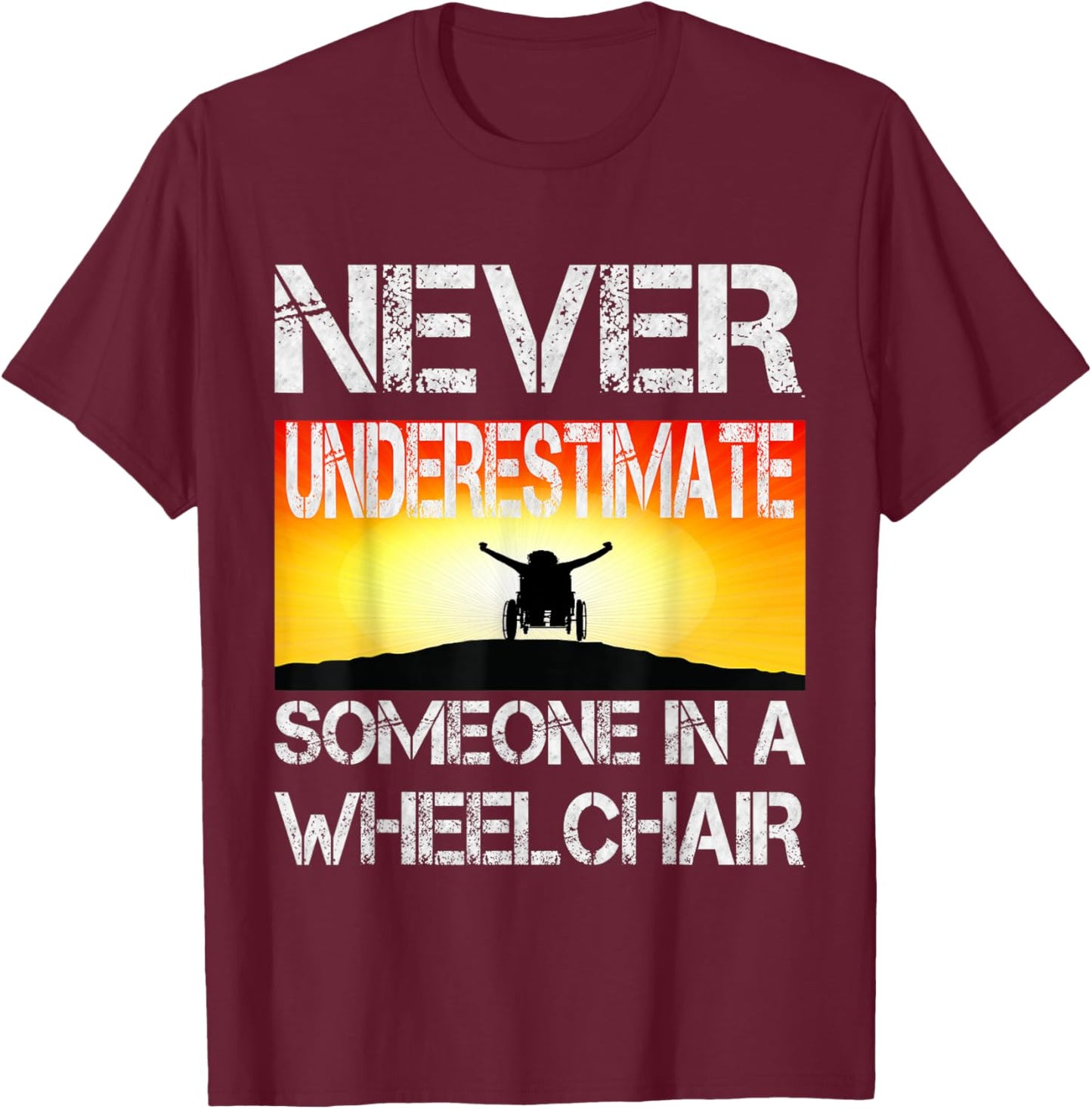 Wheel Chair Never Underestimate Someone In a Wheelchair T-Shirt - T-Shirt | Maroon