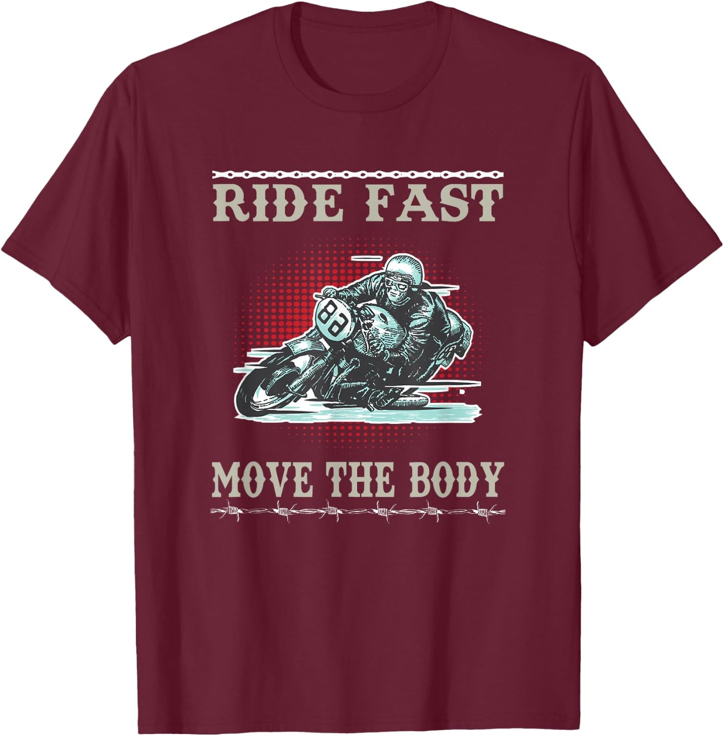 Ride Fast Move the Body Motorcycle Biker Rider T-Shirt - T-Shirt | Maroon