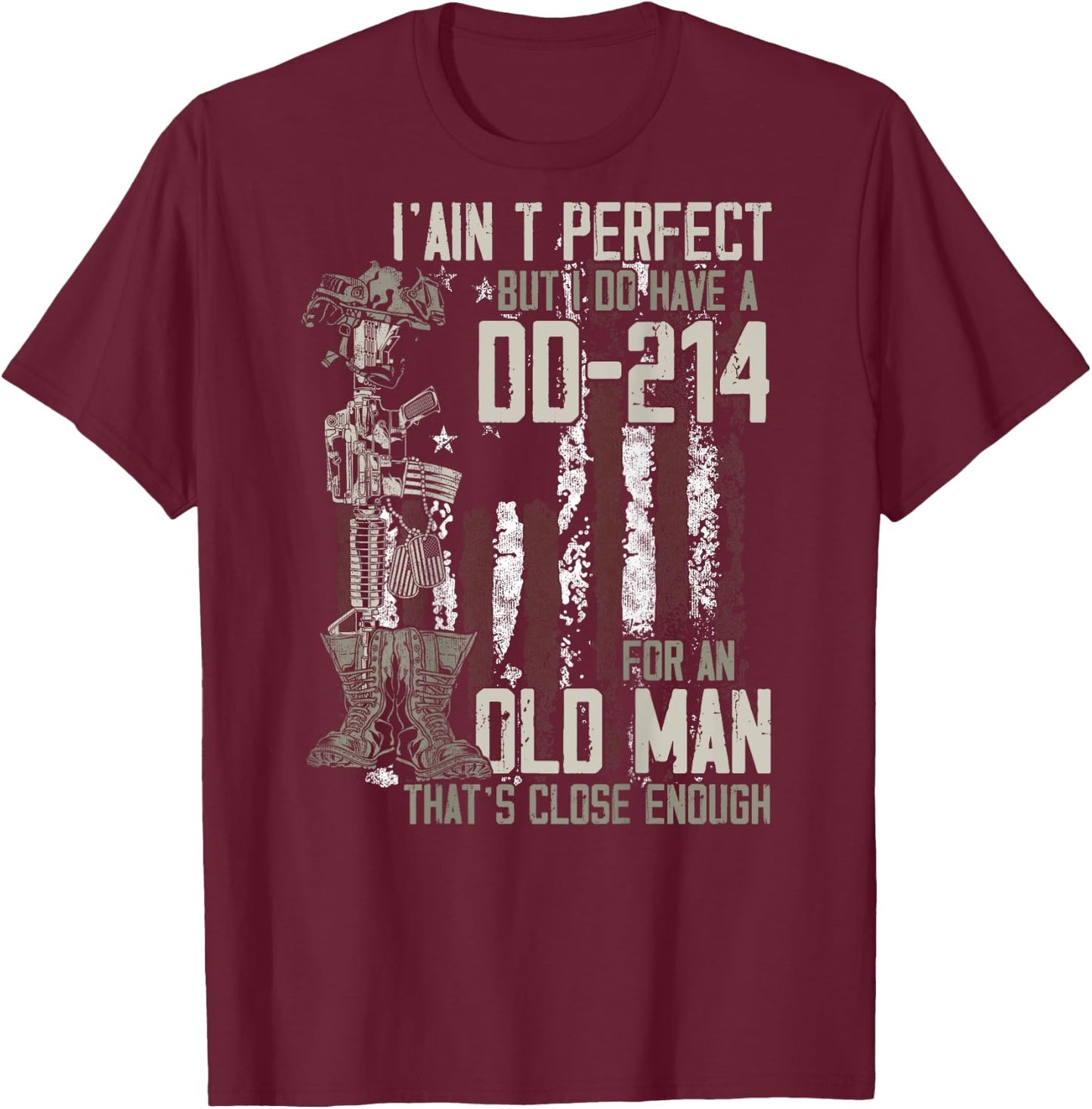 I Ain't Perfect But I Do Have A DD-214 An Old Man on back T-Shirt - T-Shirt | Maroon