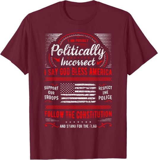 I Am Proudly Politically Incorrect God Bless America Support T-Shirt - T-Shirt | Maroon