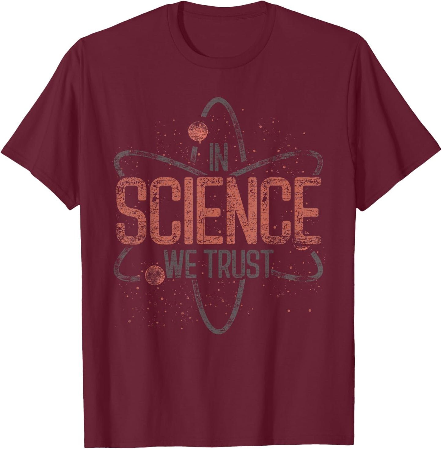 We Trust in Science Funny Gift Physics T-Shirt - T-Shirt | Maroon