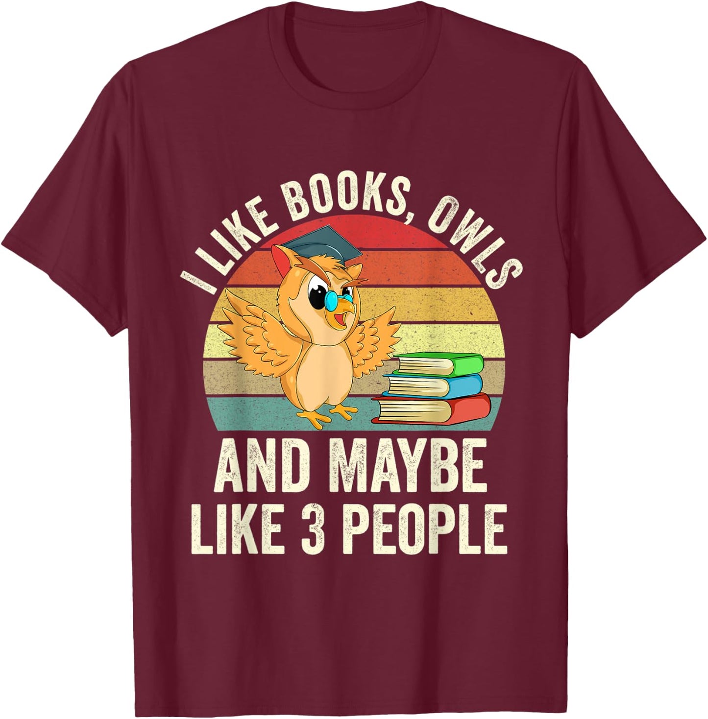I Like Books, Owls and Maybe Like 3 People Cute Bookworm T-Shirt - T-Shirt | Maroon