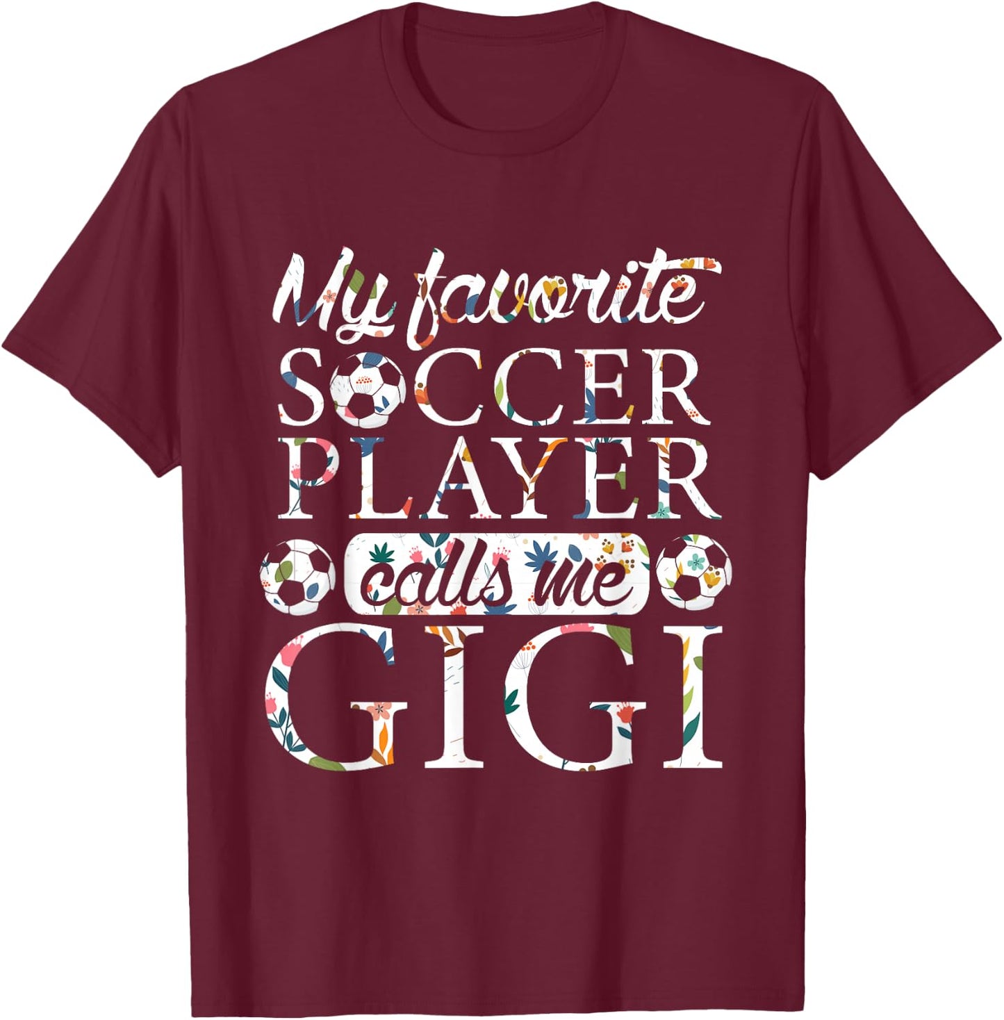 My Favorite Soccer Player Calls Me Gigi Flower T-Shirt - T-Shirt | Maroon