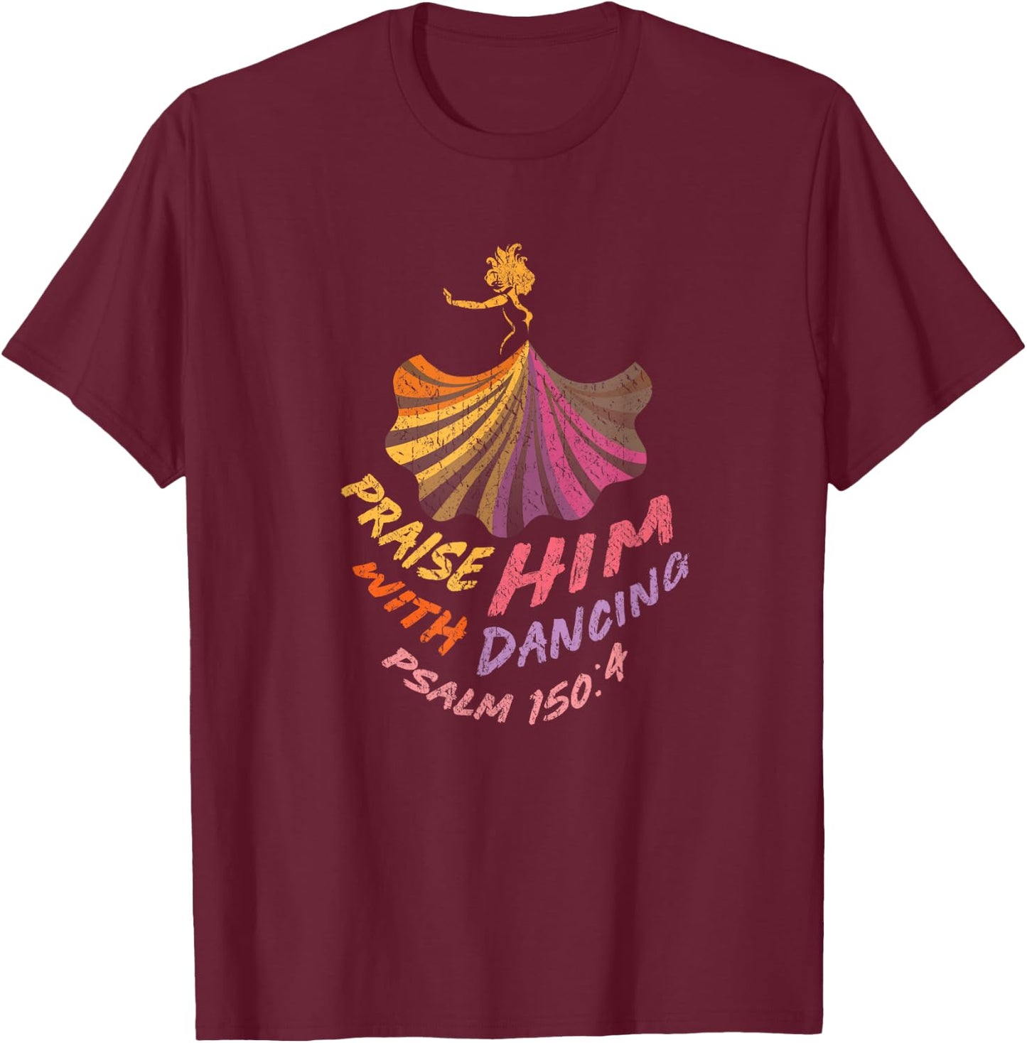 Christian Worship Dancer Praise Him with Dancing T-Shirt - T-Shirt | Maroon