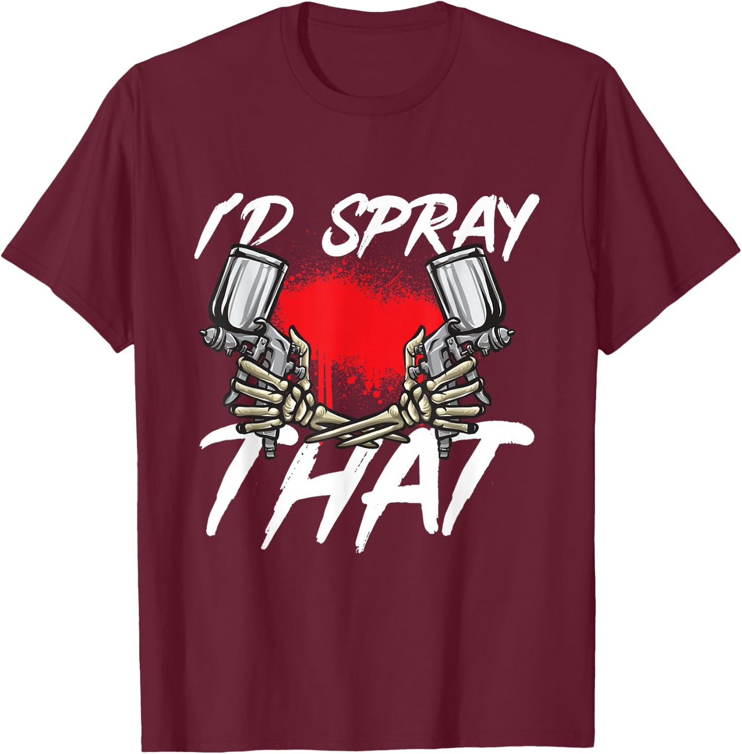Auto Body Painter I'd Spray That Automotive Car Painter T-Shirt - T-Shirt | Maroon