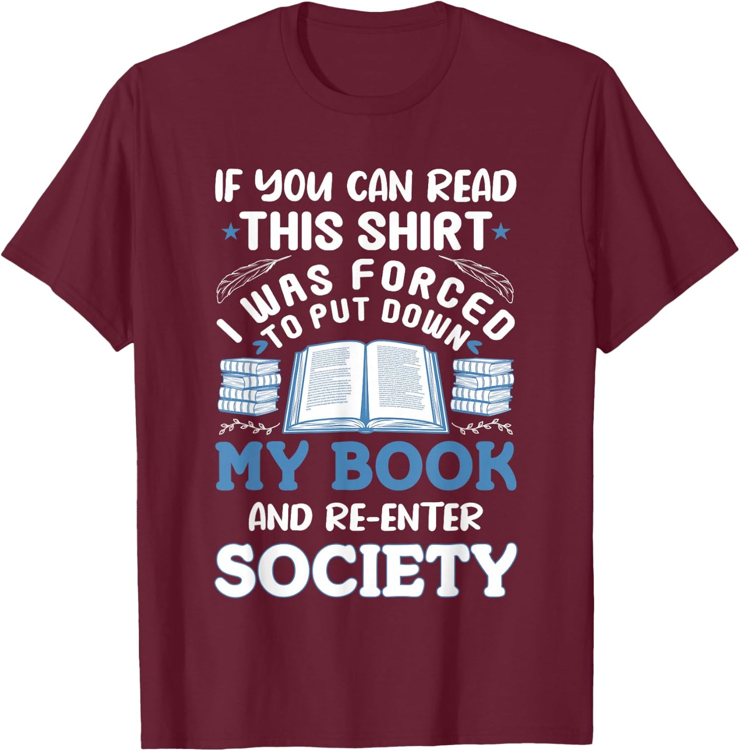 I was Forced to Put my Book down - Book Lover Reading T-Shirt - T-Shirt | Maroon