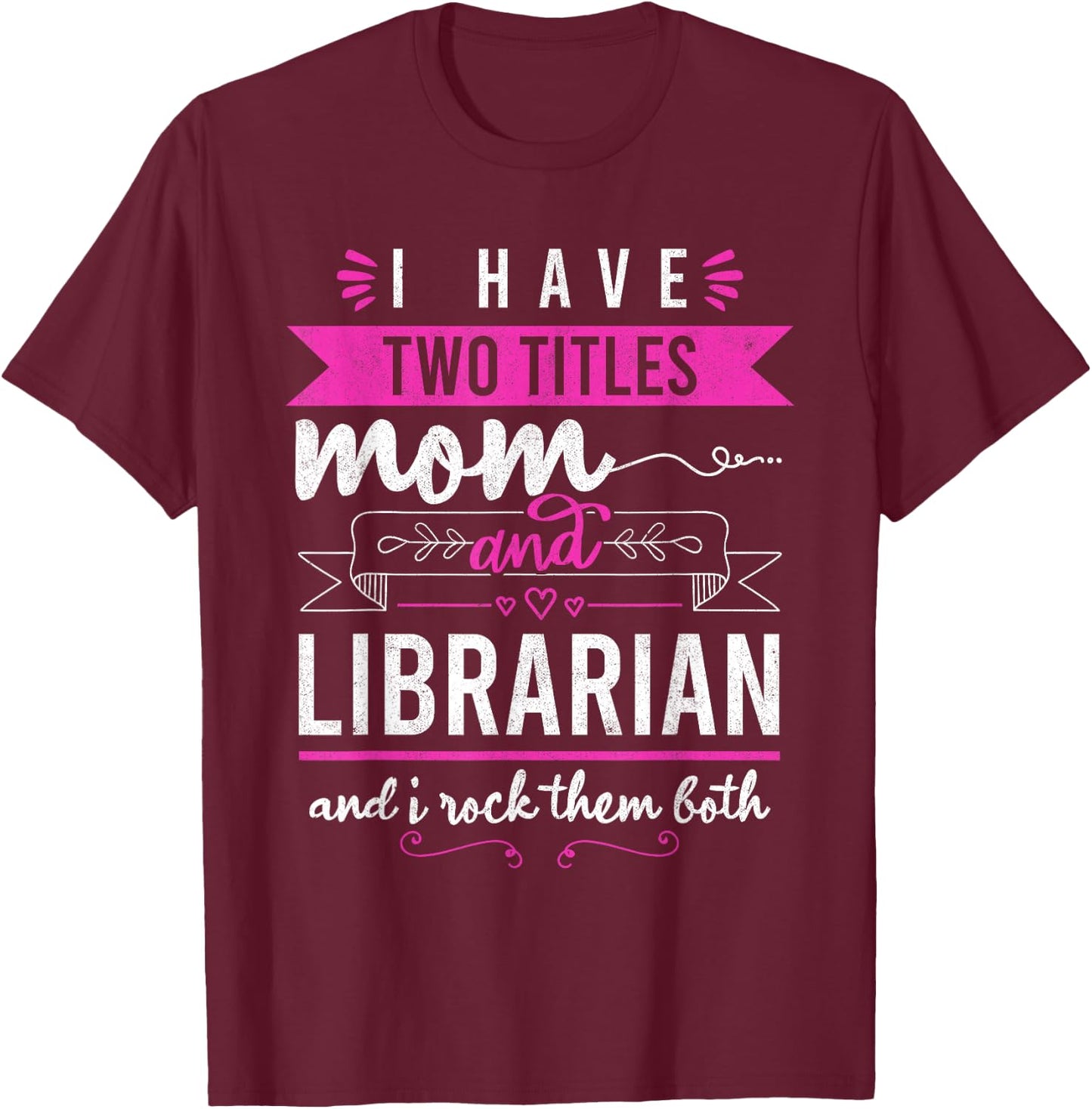 I Have Two Titles Mom And Librarian Mother's Day Women T-Shirt - T-Shirt | Maroon