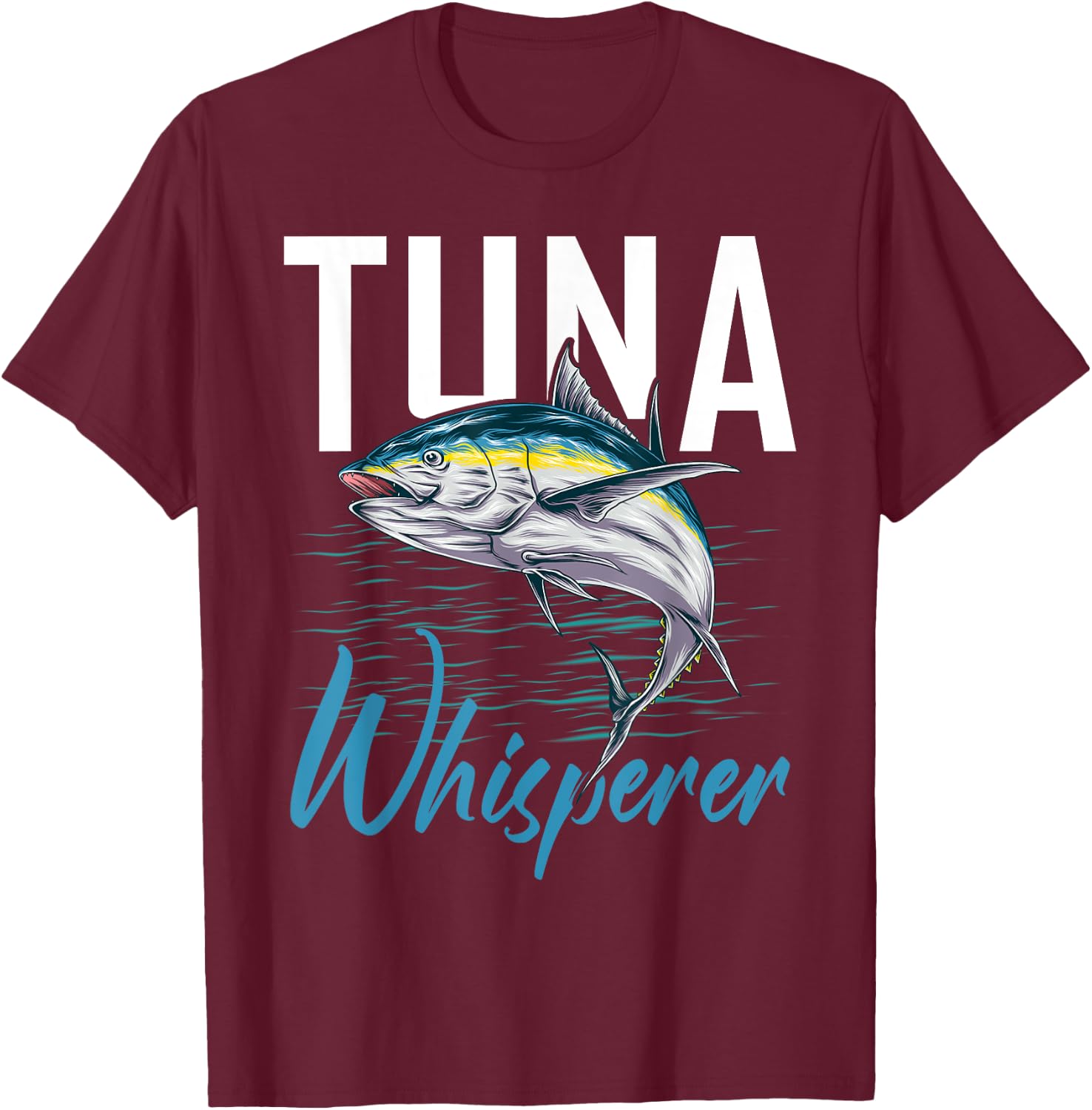 Tuna Whisperer Shirt Deep Sea Fishing Clothing Apparel Tuna T-Shirt - T-Shirt | Maroon