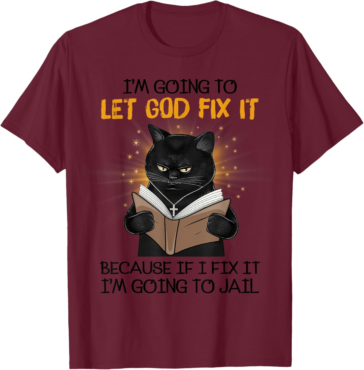 Cat Let God Fix It Because If I Fix It I'm Going To Jail Women T-Shirt - T-Shirt | Maroon