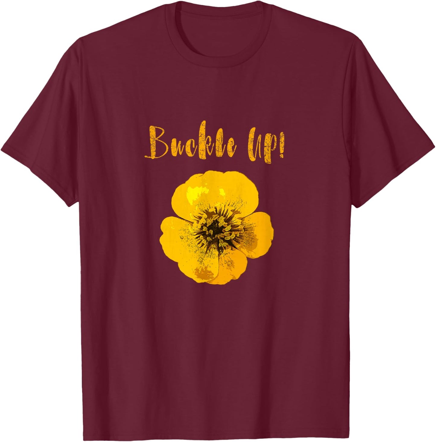 Buckle Up Buttercup Motivational T-Shirt - T-Shirt | Maroon