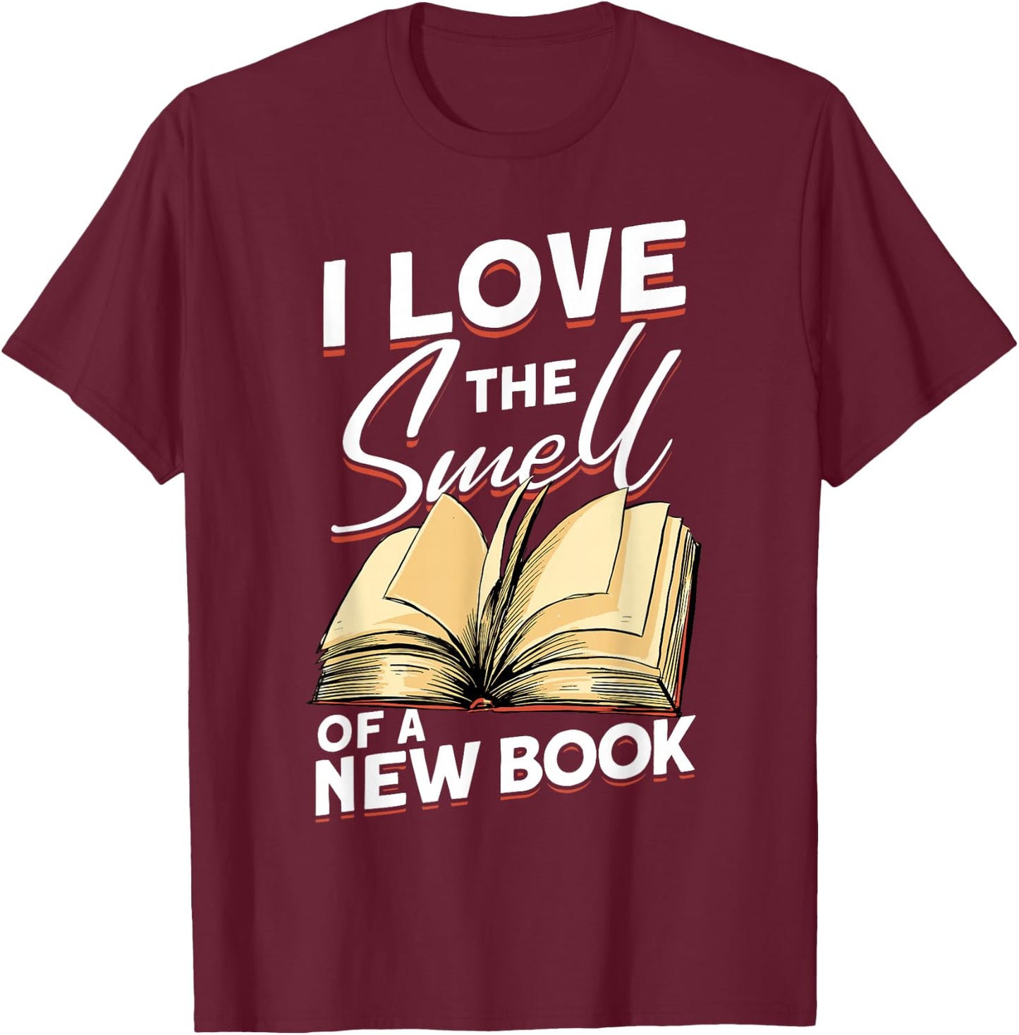 I Love The Smell Of A New Book - Book Reading Bookworm T-Shirt - T-Shirt | Maroon