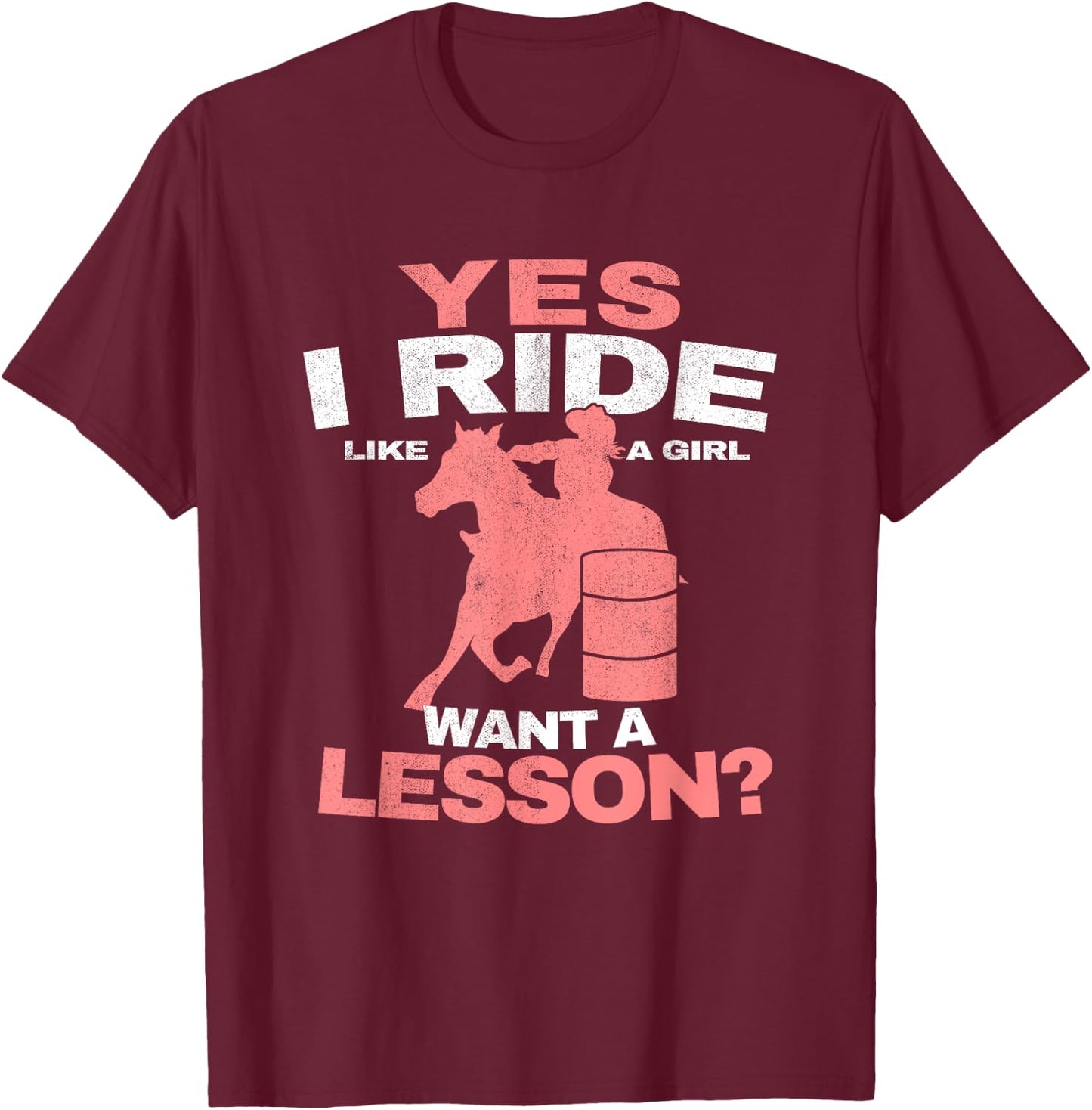 Yes I Ride Like A Girl Barrel Racer Women Barrel Racing T-Shirt - T-Shirt | Maroon