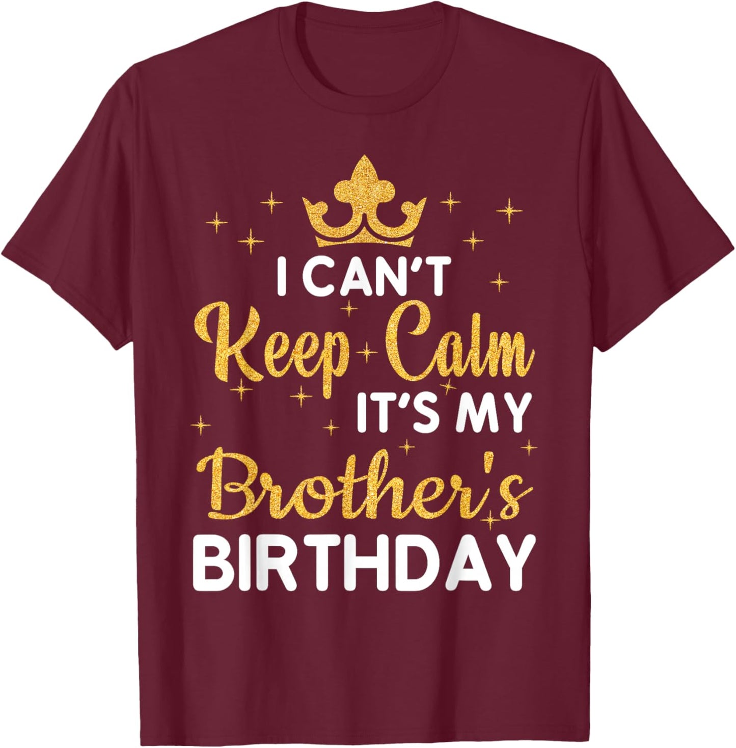 Party Brothers Can't Keep Calm It's My Brother's Birthday T-Shirt - T-Shirt | Maroon