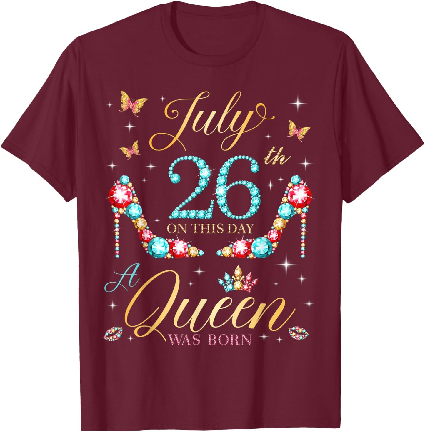 On July 26th A Queen Was Born 26th July Birthday Women Girls T-Shirt - T-Shirt | Maroon