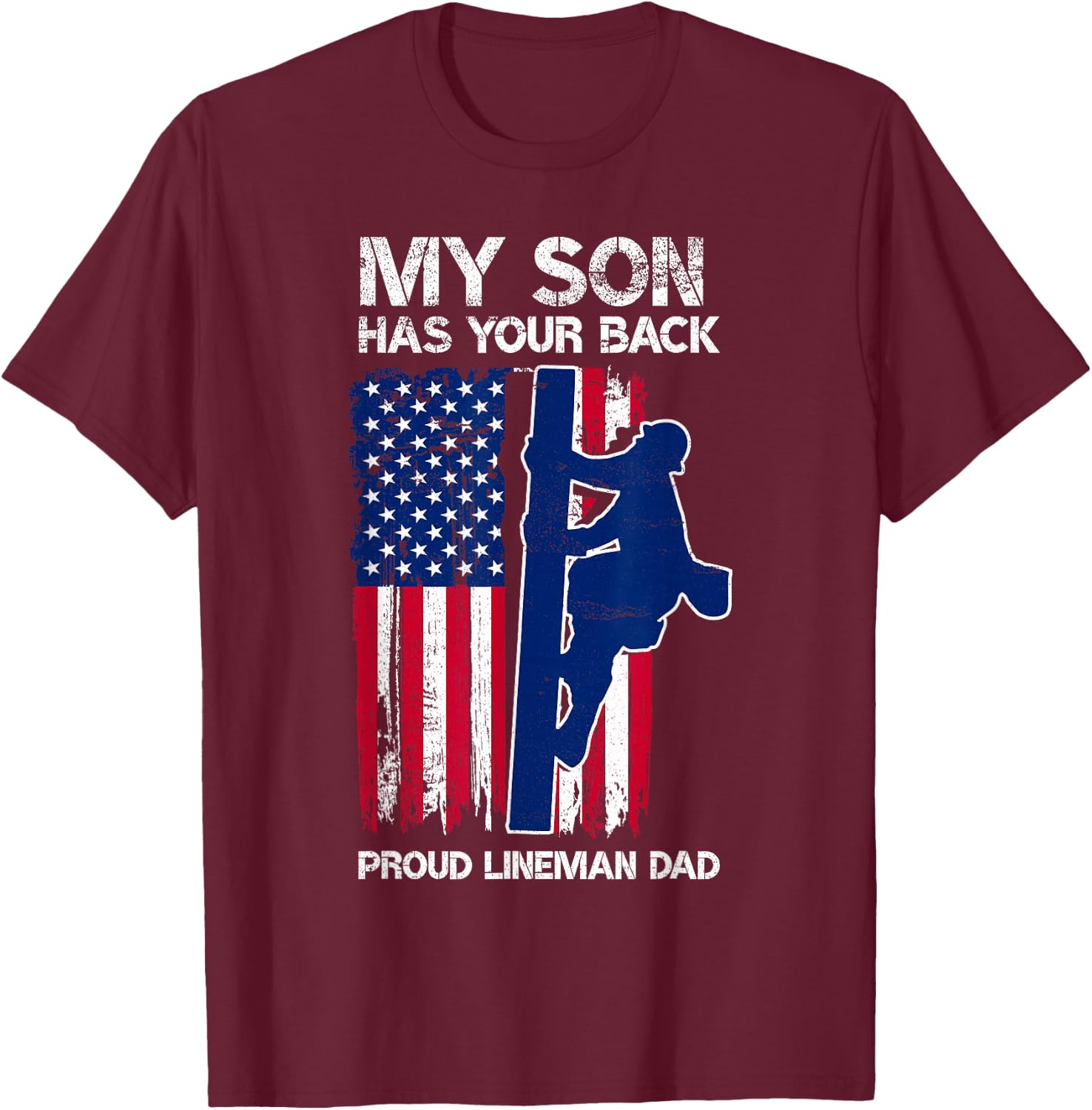 My Son Has Your Back Proud Lineman Dad Lineman Father T-Shirt - T-Shirt | Maroon