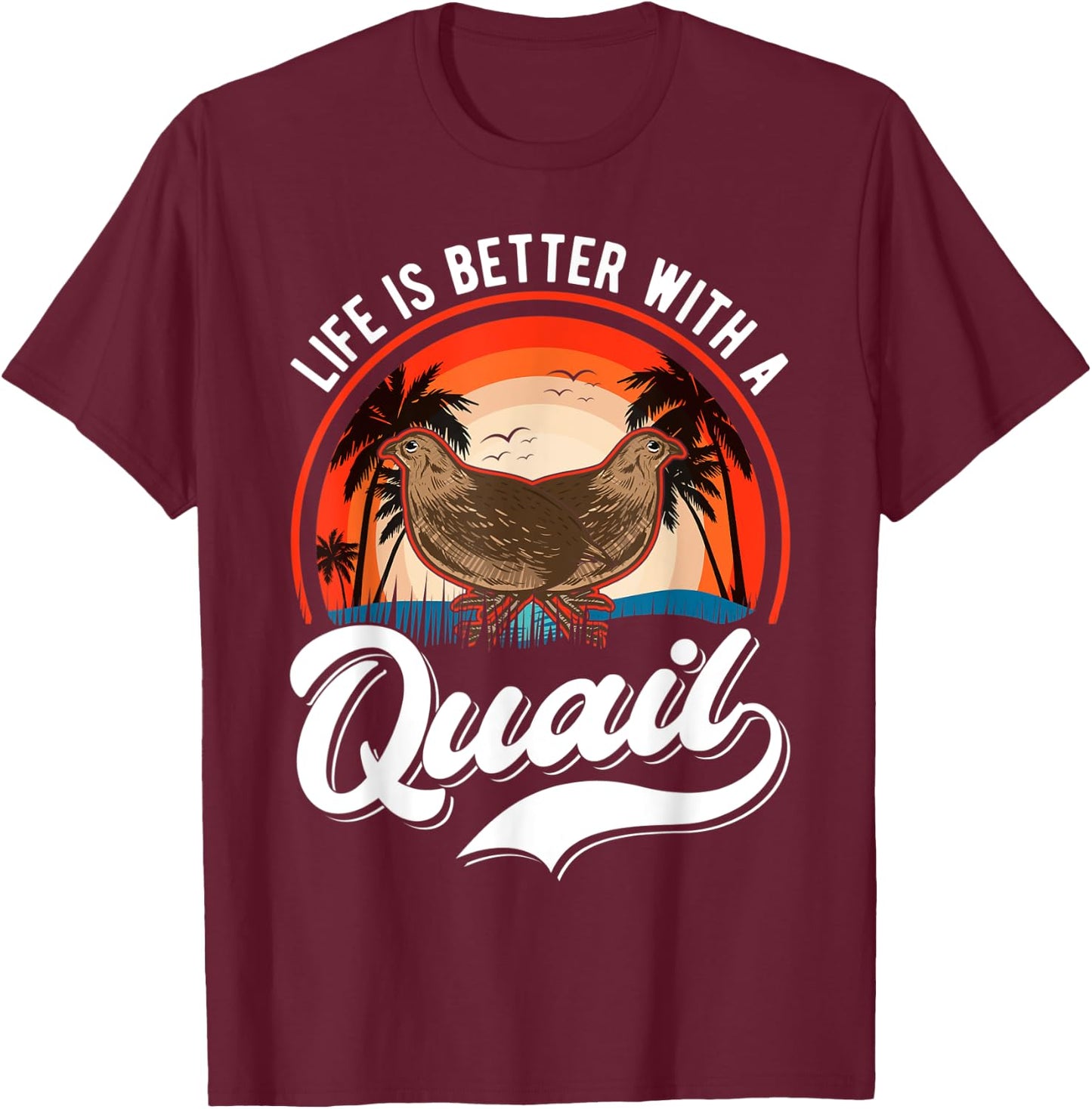 Life is better with a Quail Quail Quail Farmers Quail T-Shirt - T-Shirt | Maroon