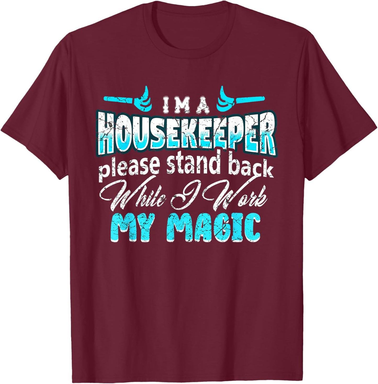 Funny Cleaning Staff Cleaning Lover Housekeeping Housekeeper T-Shirt - T-Shirt | Maroon