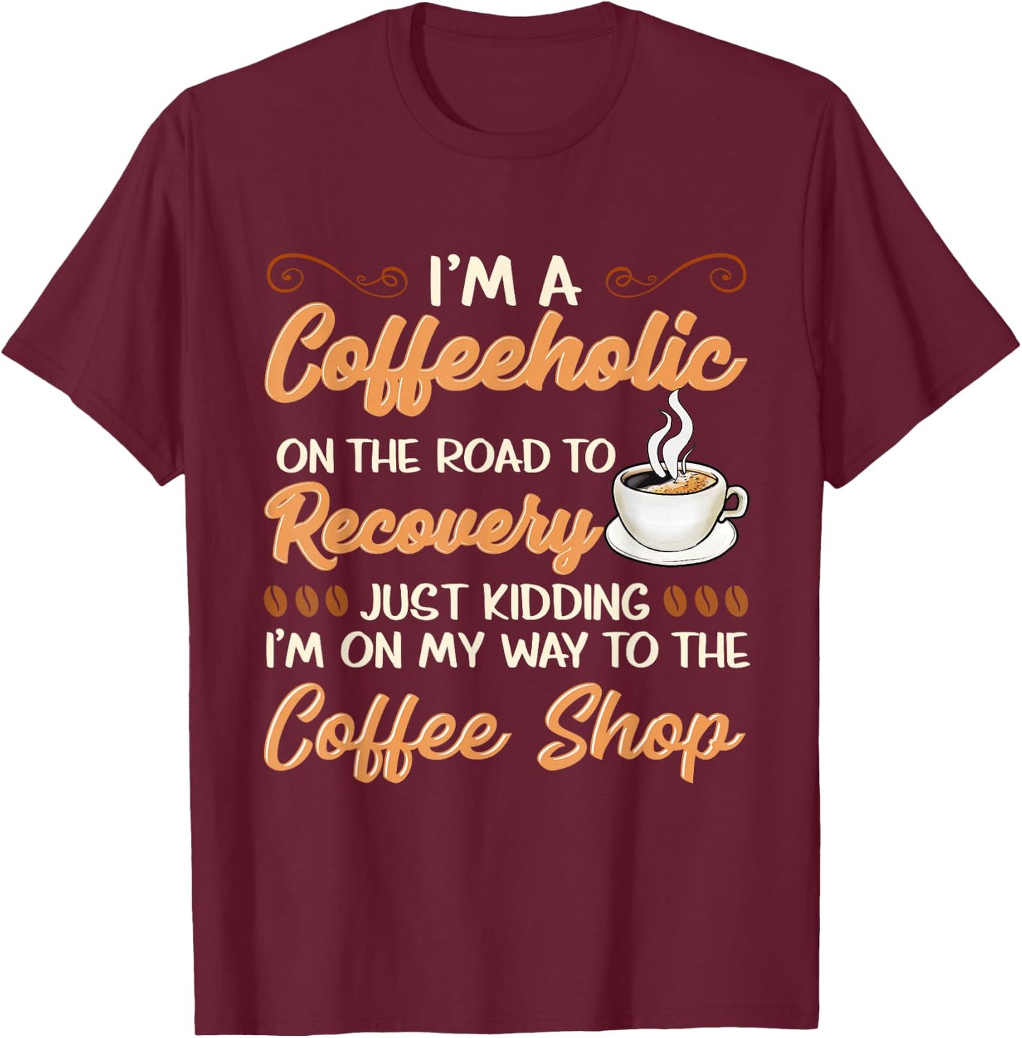 For Caffeine Junkies Funny Coffeeholic On Way To Recovery T-Shirt - T-Shirt | Maroon
