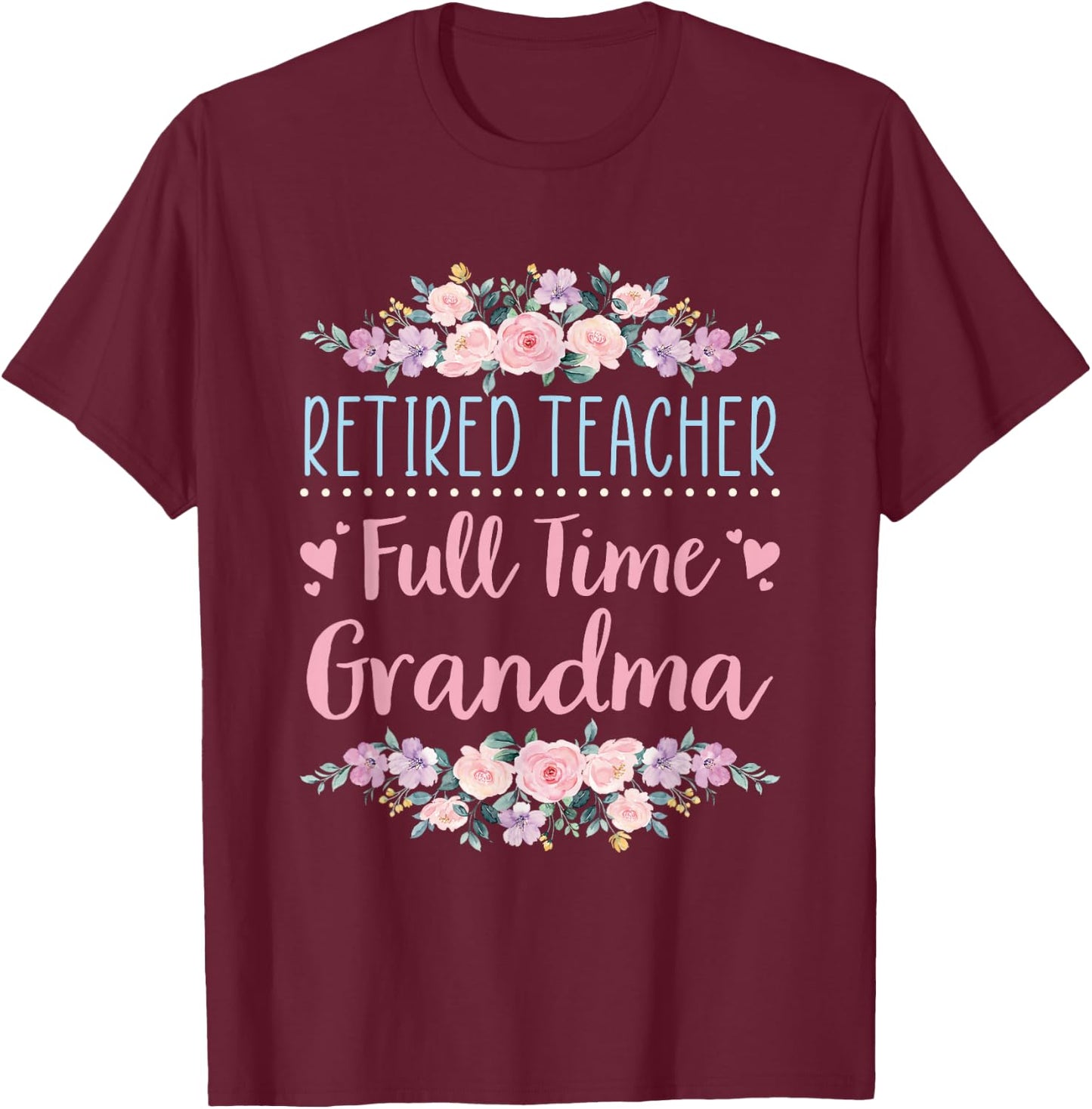 Retired Teacher Full Time Grandma Teaching Retirement T-Shirt - T-Shirt | Maroon