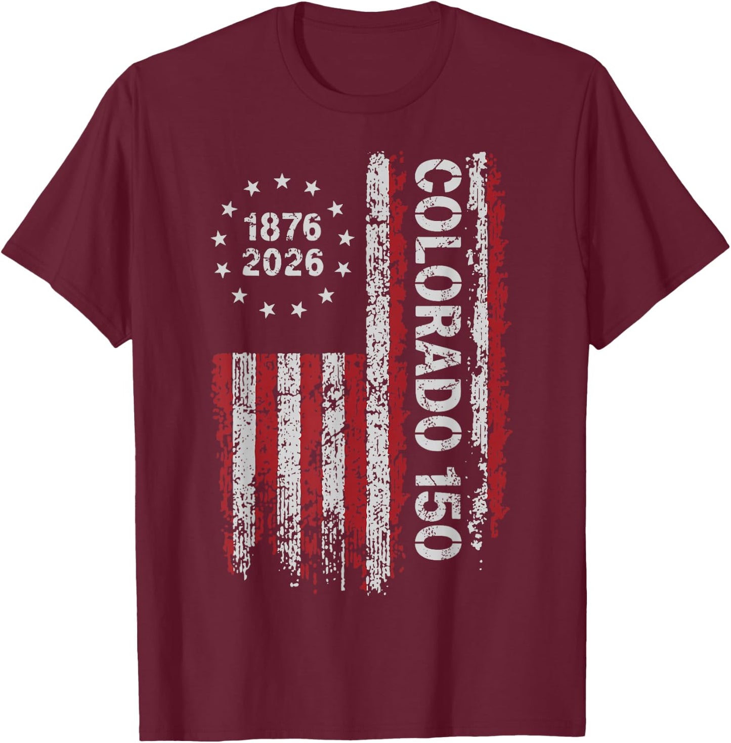 Colorado 150 Years American Flag 4th of July America T-Shirt - T-Shirt | Maroon
