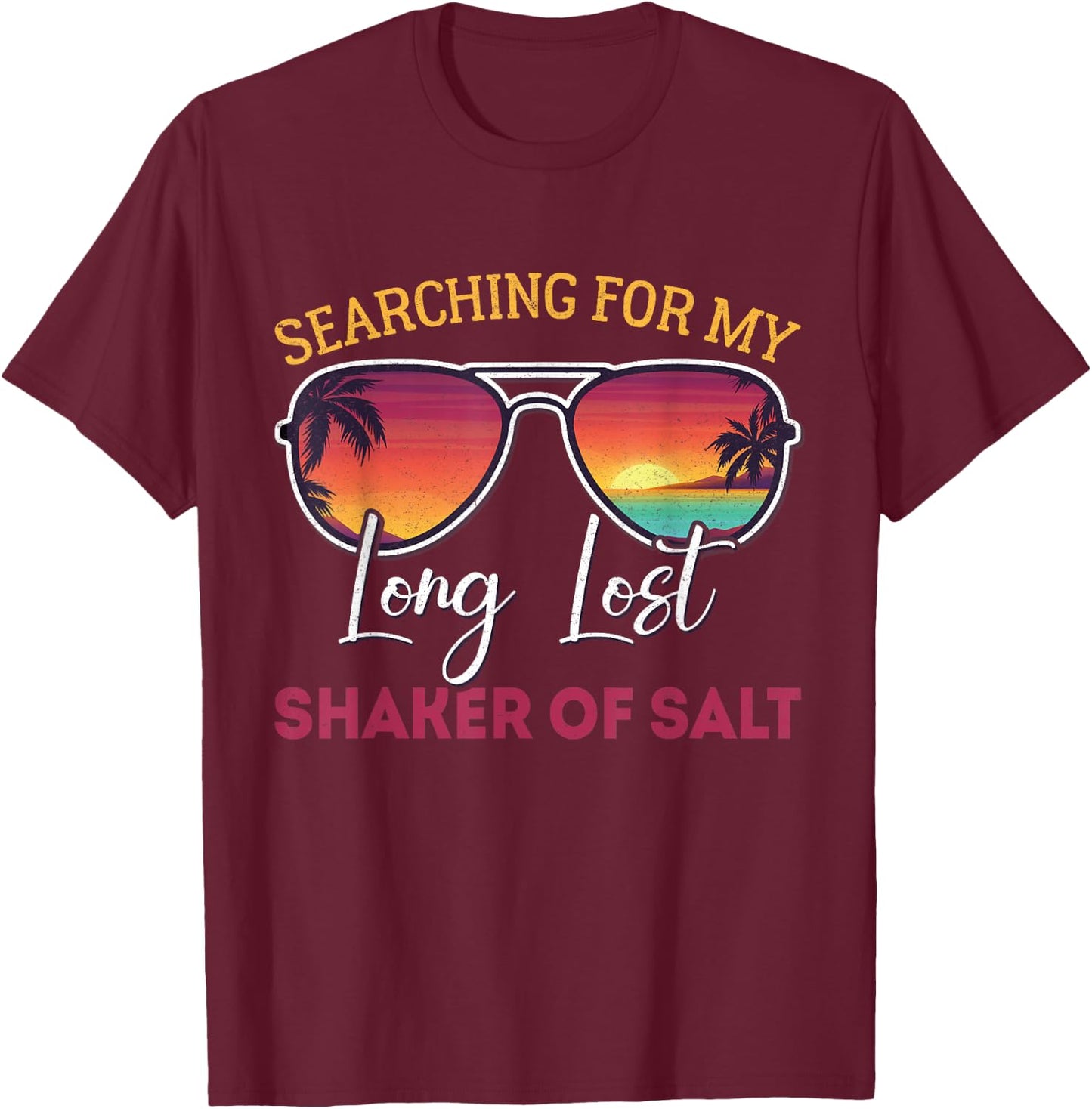 Searching For My Long Lost Shaker Of Salt Funny Shaker T-Shirt - T-Shirt | Maroon