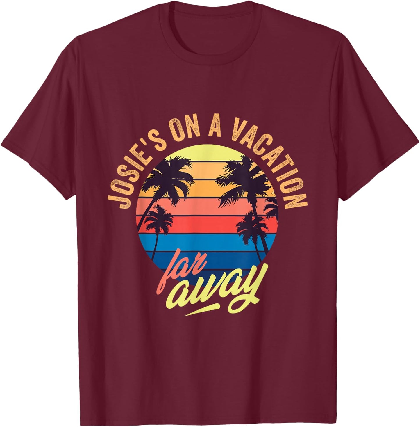 Josie's on a Vacation far Away T-Shirt - T-Shirt | Maroon