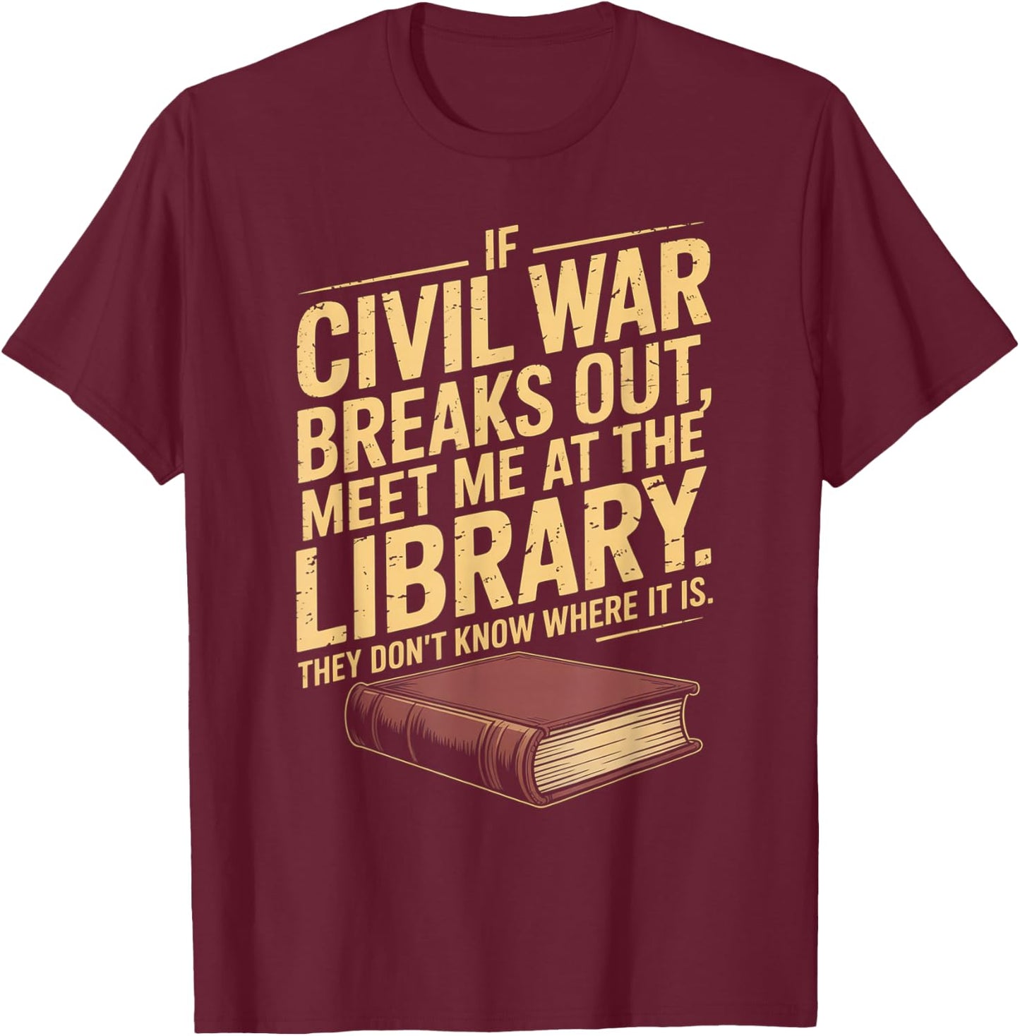 If Civil War Breaks Out Meet Me at The Library Funny Quote T-Shirt - T-Shirt | Maroon
