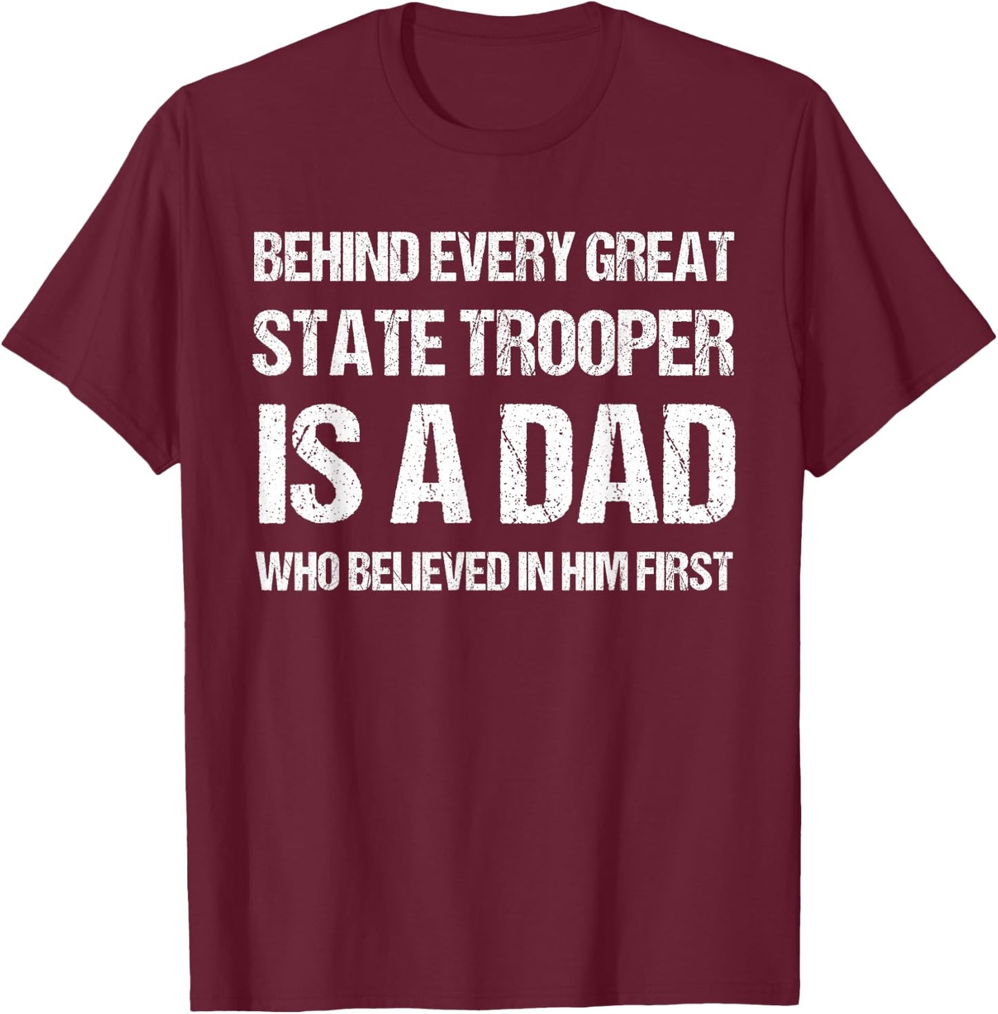 Behind Every Great State Trooper A Dad State Trooper T-Shirt - T-Shirt | Maroon
