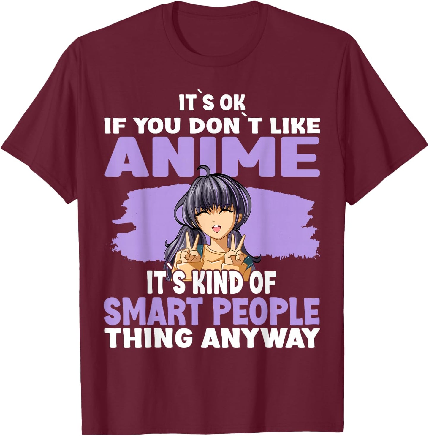 It’s OK If You Don’t Like Anime T-Shirt - T-Shirt | Maroon