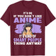 It’s OK If You Don’t Like Anime T-Shirt - T-Shirt | Maroon
