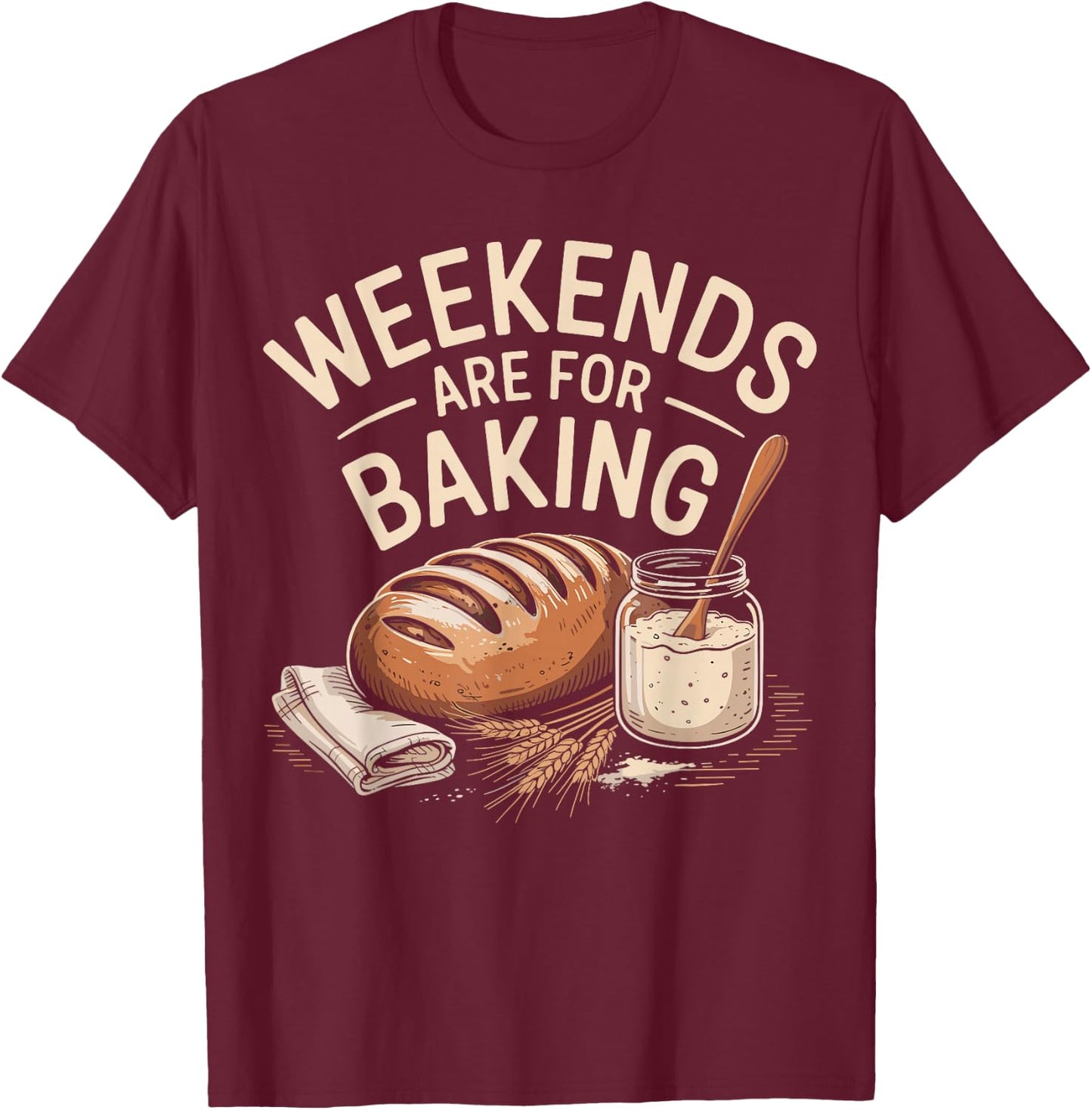 Weekends are for Banking Bread Sourdough Starter Culture T-Shirt - T-Shirt | Maroon