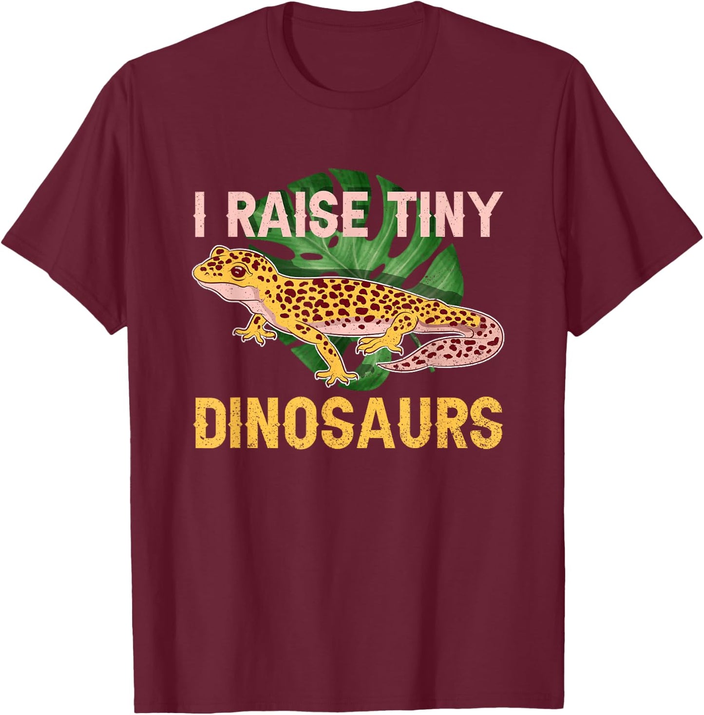 I Raise Tiny Dinosaurs Funny Reptile Lizard Leopard Gecko T-Shirt - T-Shirt | Maroon