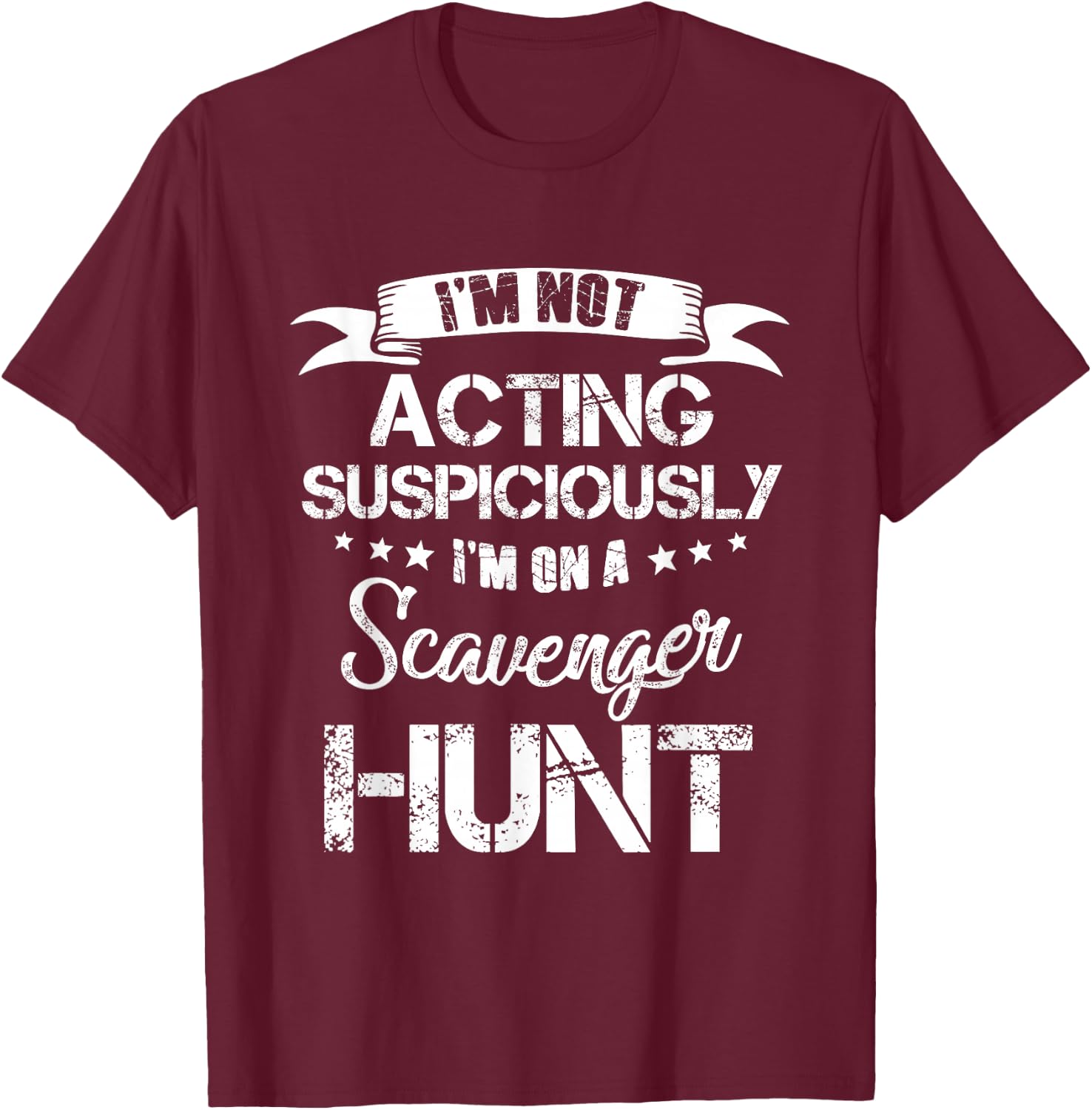 Not Acting Suspiciously I'm on a Scavenger Hunt Black X-Small Modern Classic Short Sleeve T-Shirt - T-Shirt | Maroon