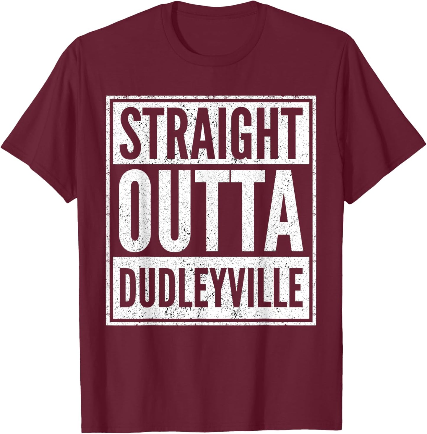 Straight Outta Dudleyville Shirt Funny Dudleyville Arizona T-Shirt - T-Shirt | Maroon