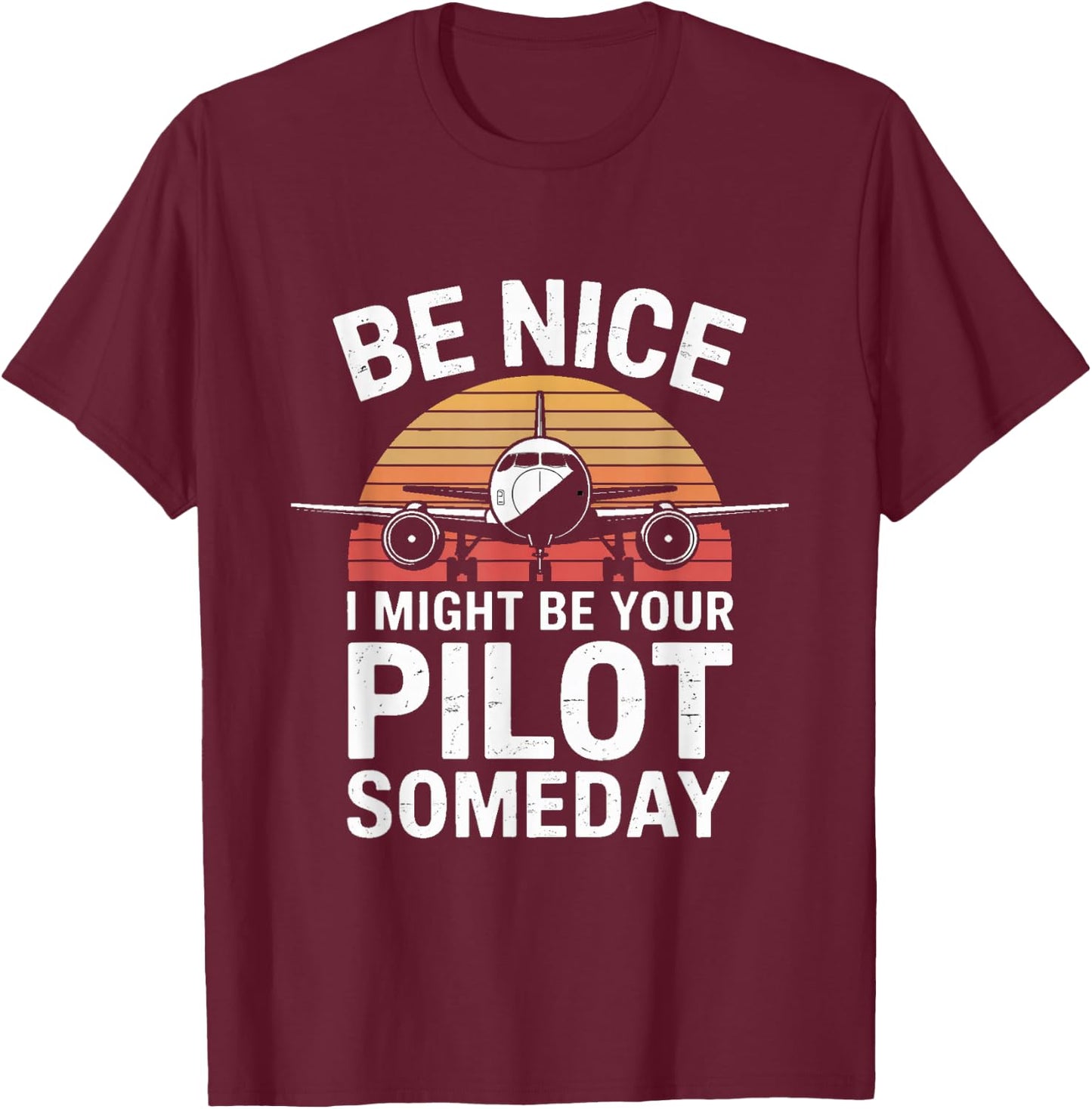 Be Nice I Might Be Your Pilot Someday Aviation T-Shirt - T-Shirt | Maroon