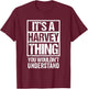 It's A Harvey Thing You Wouldn't Understand First Name T-Shirt - T-Shirt | Maroon