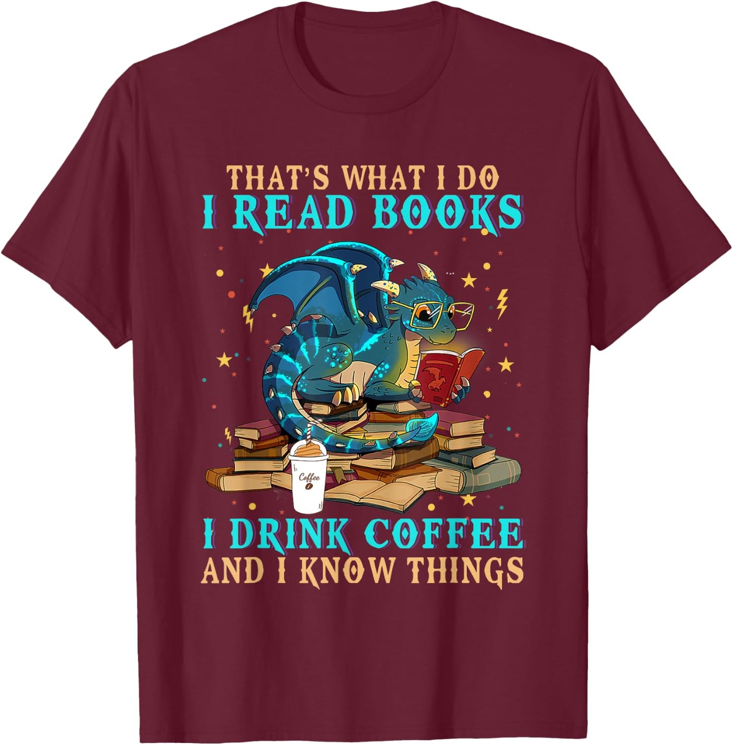 Funny Grumpy Dragon CoffeeI Read Books And I Know Things T-Shirt - T-Shirt | Maroon