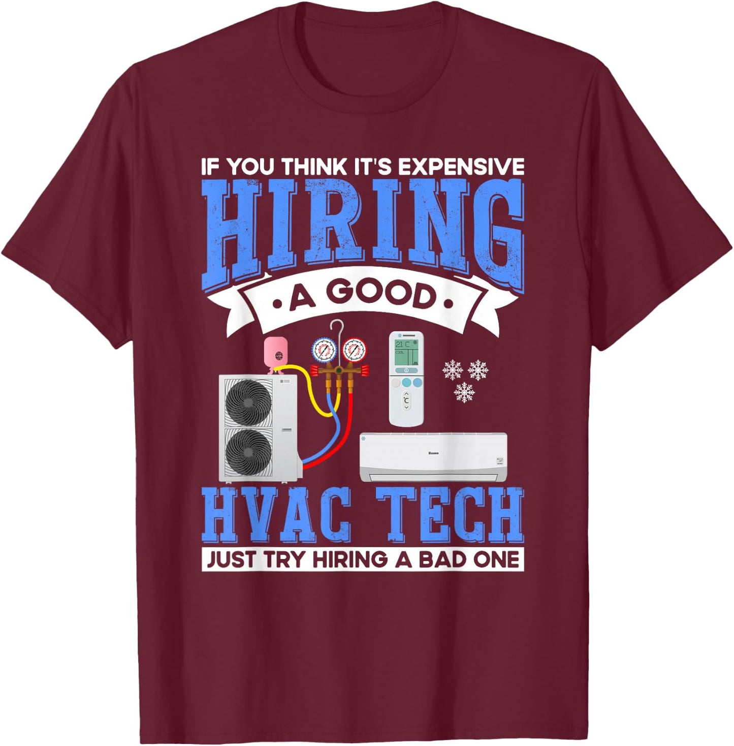 Hiring A Good HVAC Tech HVAC Technician Mechanic T-Shirt - T-Shirt | Maroon