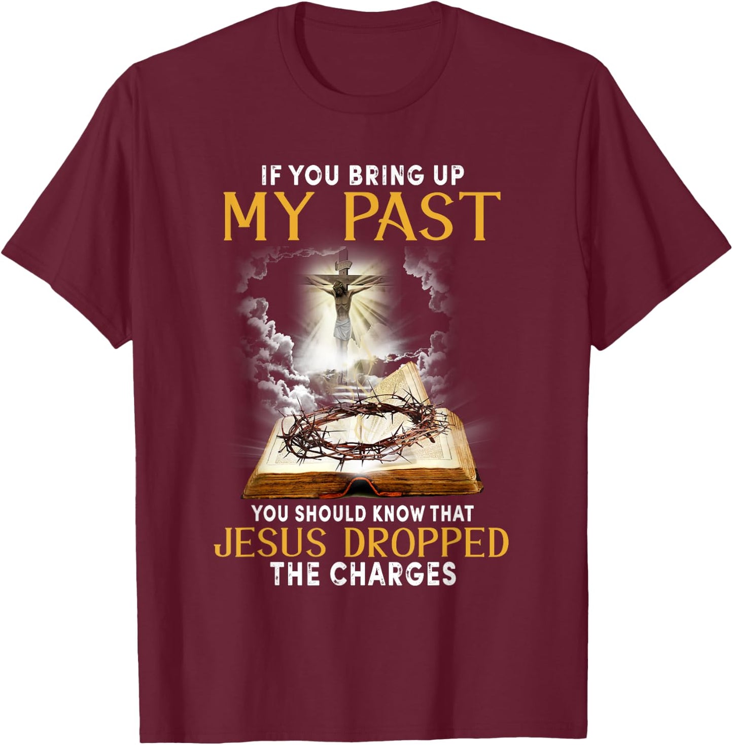 Jesus Dropped The Charges Christian Bible Faith In Christ T-Shirt - T-Shirt | Maroon
