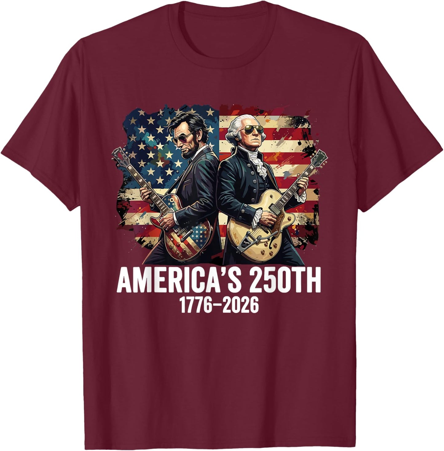 America's 250th July 4th Abraham Lincoln George Washington T-Shirt - T-Shirt | Maroon