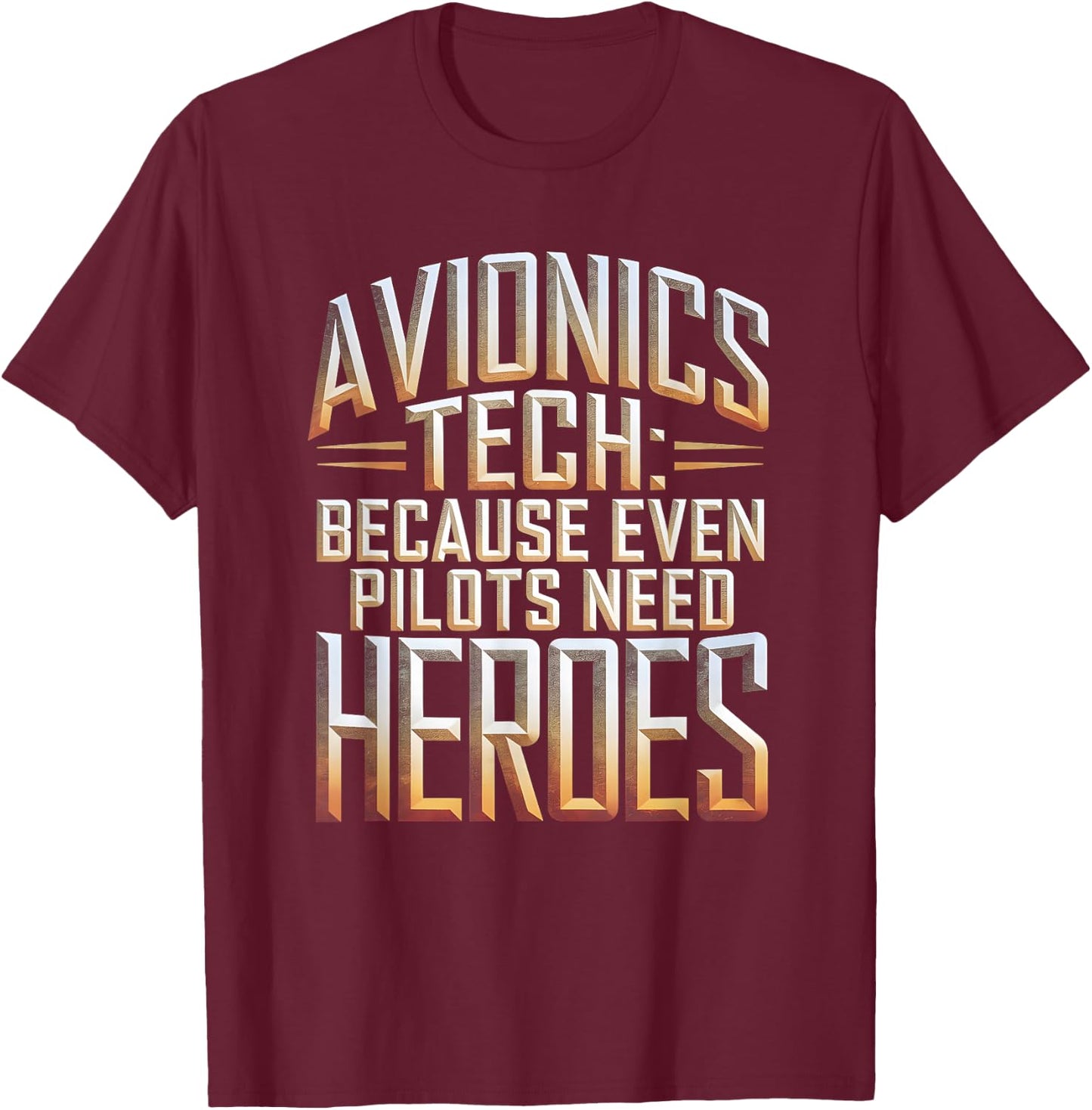 Avionics Tech Because Even Pilots Need Heroes T-Shirt - T-Shirt | Maroon