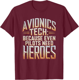Avionics Tech Because Even Pilots Need Heroes T-Shirt - T-Shirt | Maroon