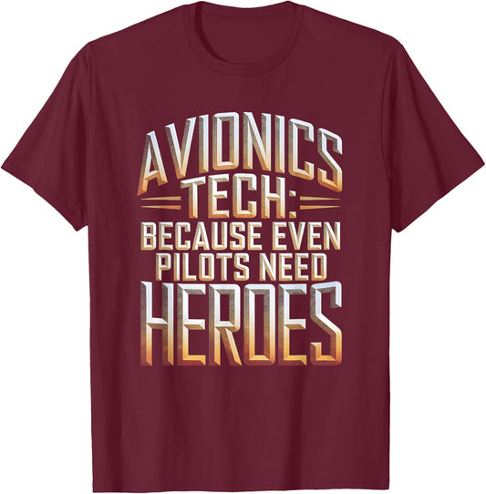 Avionics Tech Because Even Pilots Need Heroes T-Shirt - T-Shirt | Maroon