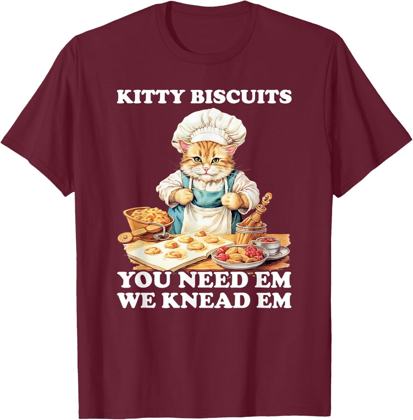 Kitty Biscuits We Knead Em You Need Em Cats Baking T-Shirt - T-Shirt | Maroon