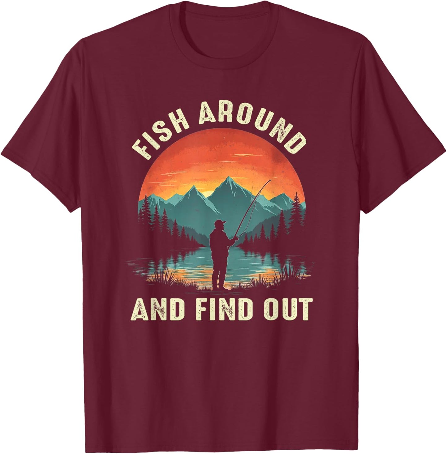 Fish Around And Find Out Funny Fishing Fisherman T-Shirt - T-Shirt | Maroon