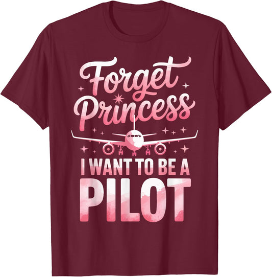 Forget Princess I Want to Be A Pilot T-Shirt - T-Shirt | Maroon