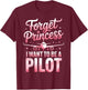 Forget Princess I Want to Be A Pilot T-Shirt - T-Shirt | Maroon