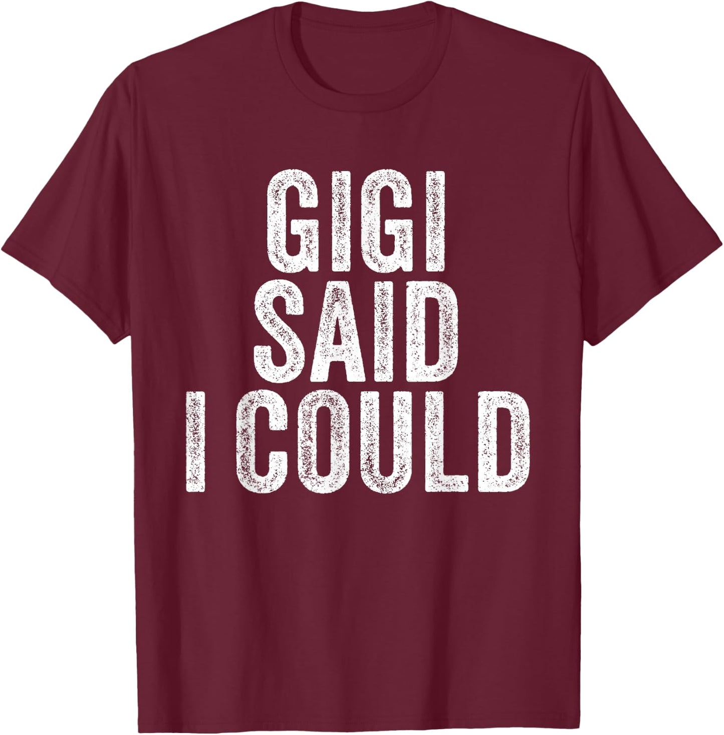 Gigi Said I Could Grandparent Grandson Granddaughter Funny T-Shirt - T-Shirt | Maroon