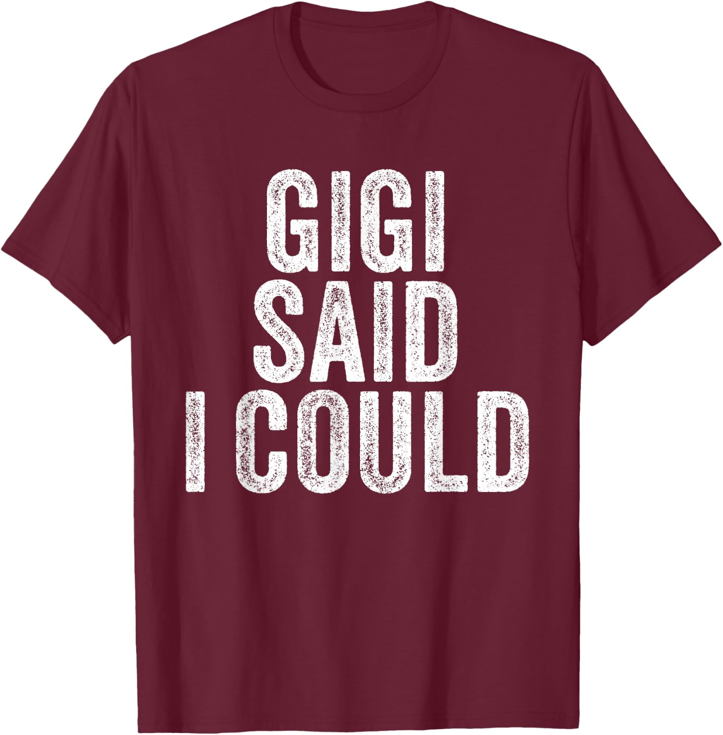 Gigi Said I Could Grandparent Grandson Granddaughter Funny T-Shirt - T-Shirt | Maroon