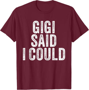 Gigi Said I Could Grandparent Grandson Granddaughter Funny T-Shirt - T-Shirt | Maroon